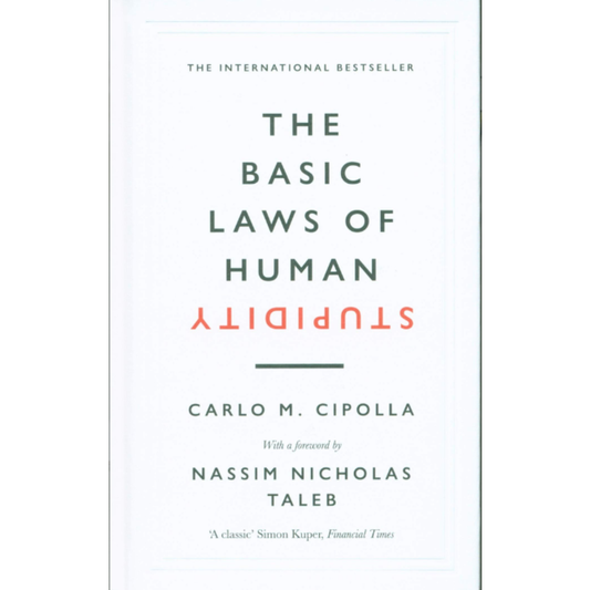 The Basic Laws of Human Stupidity by Carlo M. Cipolla with Nassim Nicholas Taleb