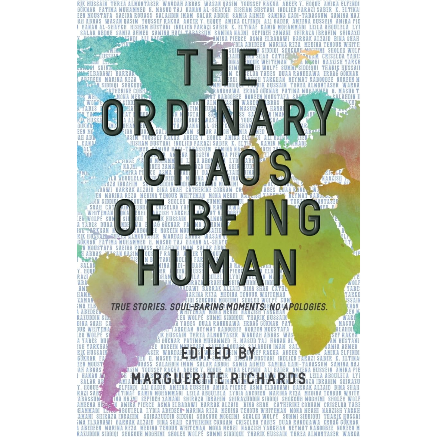 The Ordinary Chaos of Being Human: True stories. Soul-baring Moments. No apologies, Edited by Marguerite Richards