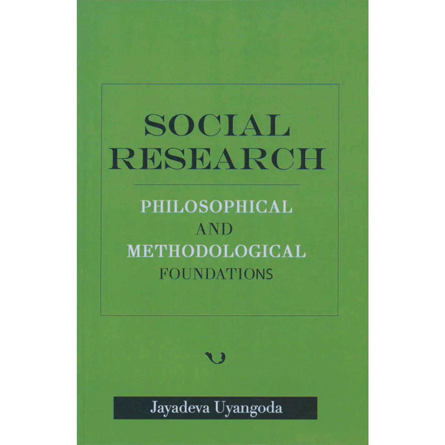 Social Research: Philosophical and Methodological Foundations by Jayad ...