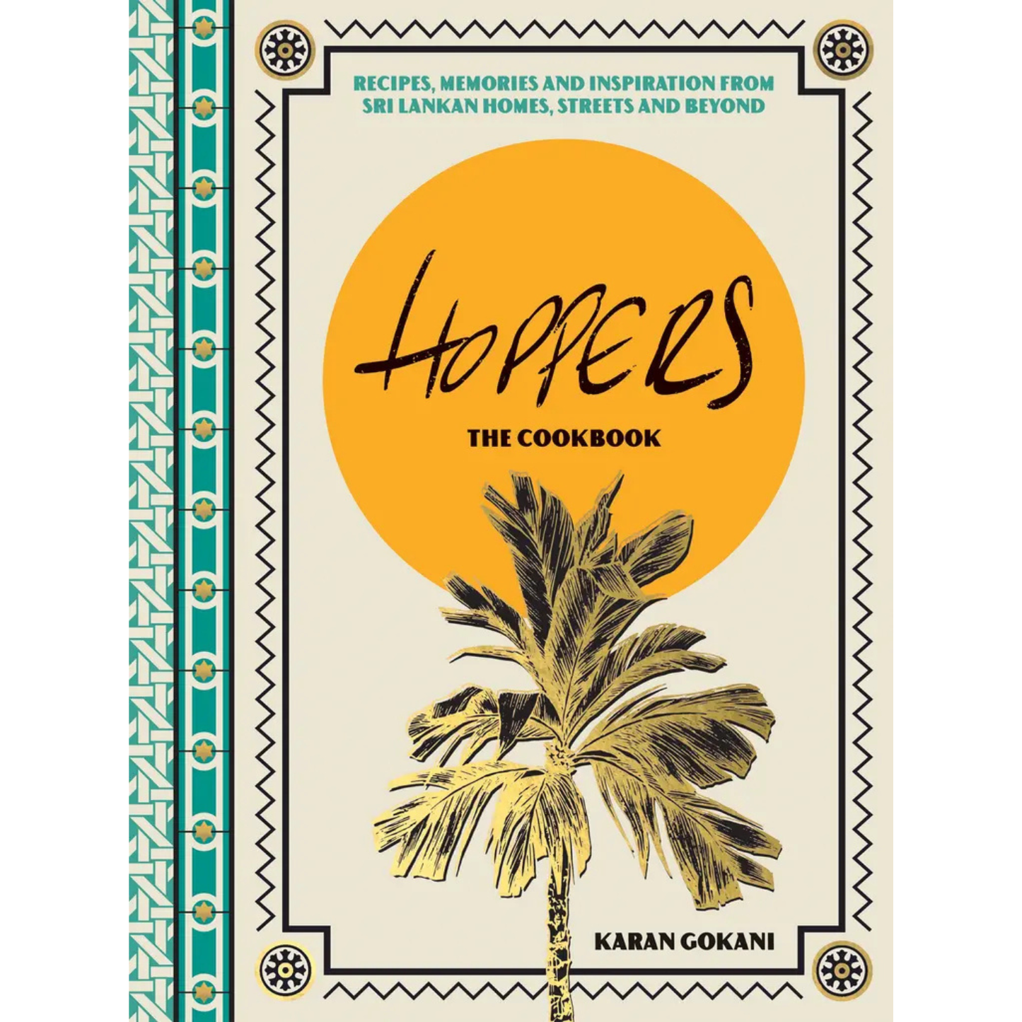 Hoppers: The Cookbook, Recipes, Memories and Inspiration from Sri Lankan Homes, Streets and Beyond by Karan Gokani