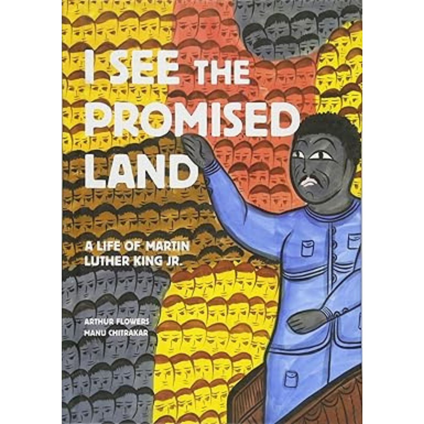 I See The Pramised Land: A Life of Martin Luther King JR by Arthur Flowers and Manu Chitrakar