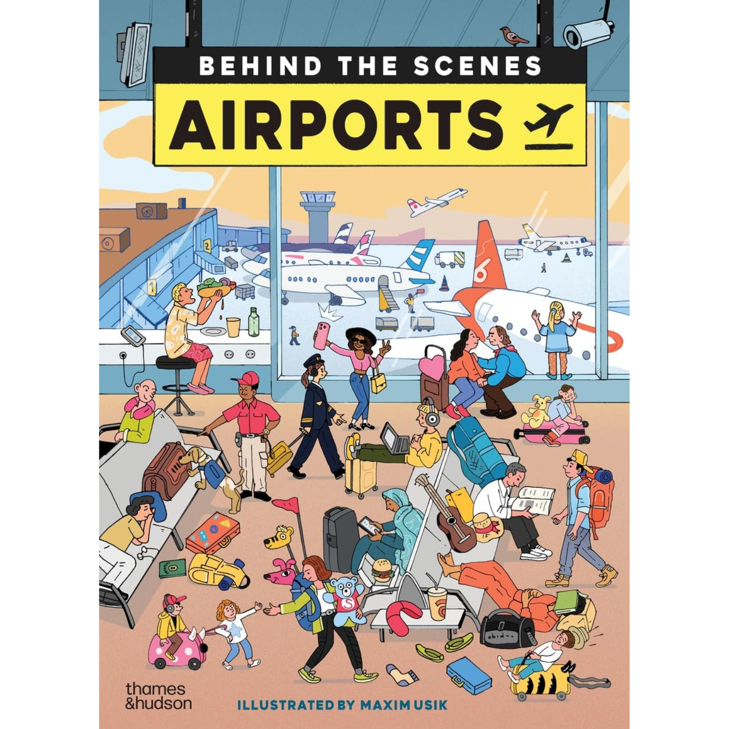 Airports: Behind the Scenes by Anna Ridley, Maxim Usik, Laurence Hardisty