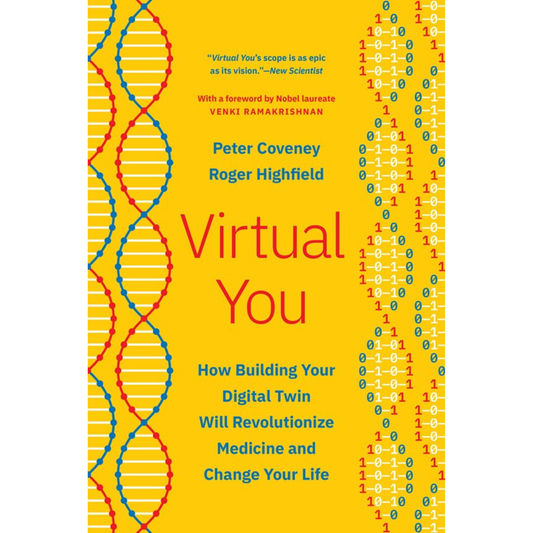 Virtual You: How Building Your Digital Twin Will Revolutionize Medicine and Change Your Life by  Peter Coveney