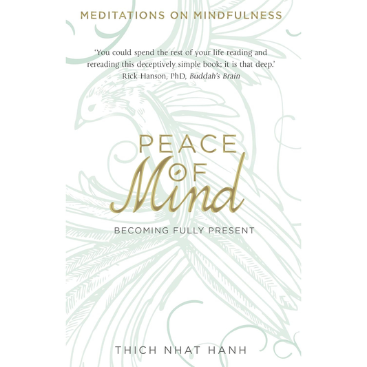 Peace of Mind: Becoming Fully Present by Thich Nhat Hanh