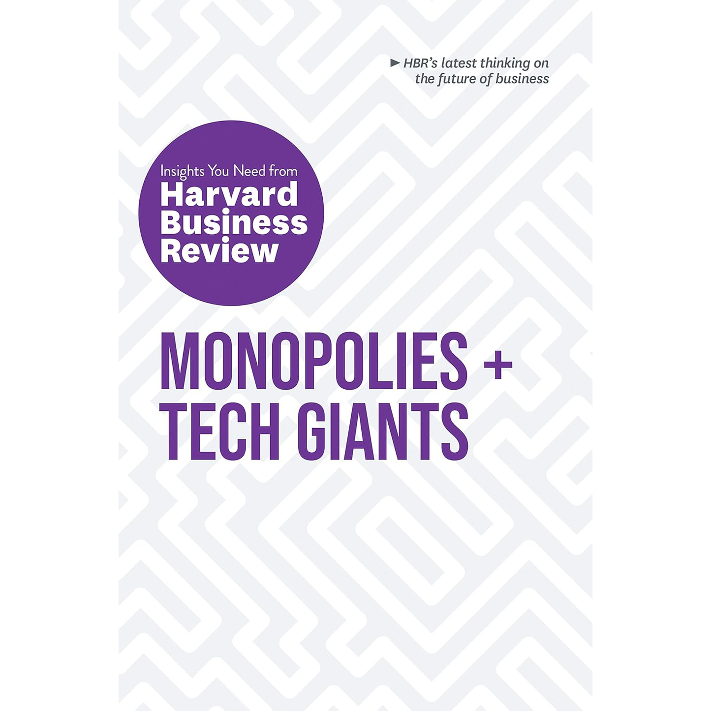 Monopolies + Tech Giants: Insight You Need from Harvard Business Review by Marco Iansiti, Karim R Lakhani, Darrell K Rigbi, Vijay Govindarajan