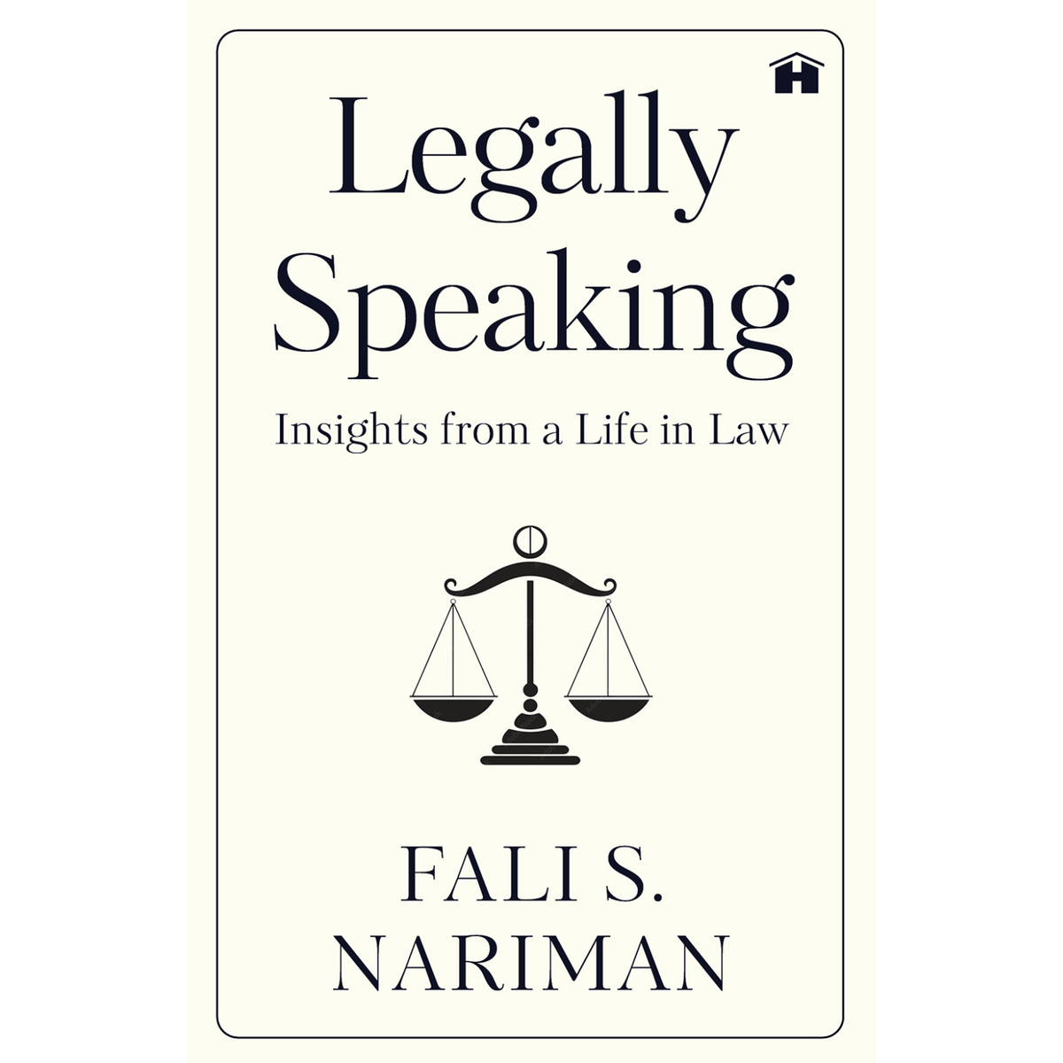 Legally Speaking: Insights from a Life in Law by Fali S. Nariman