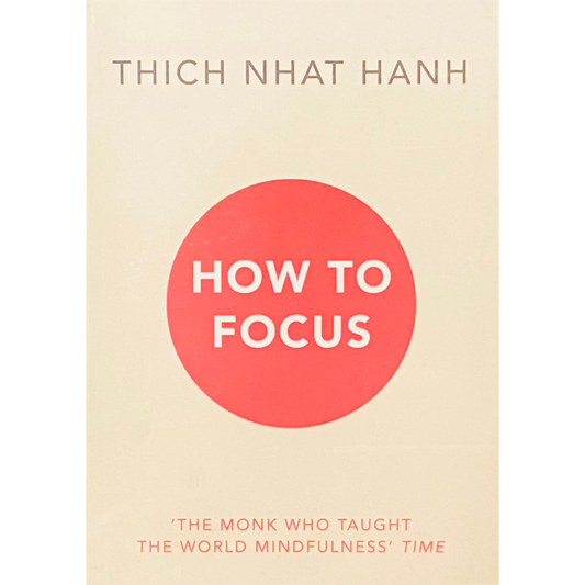 How to Focus by Thich Nhat Hanh
