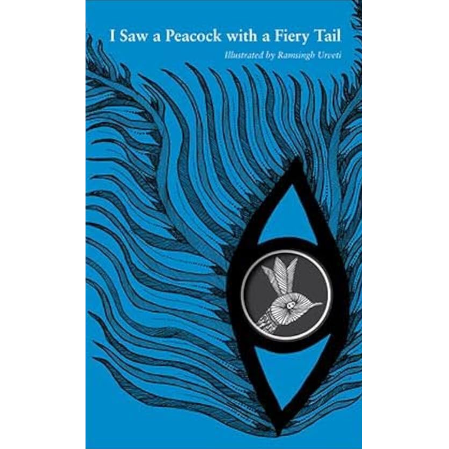 I Saw a Peacock with a Fiery Tail by Ramsingh Urveti