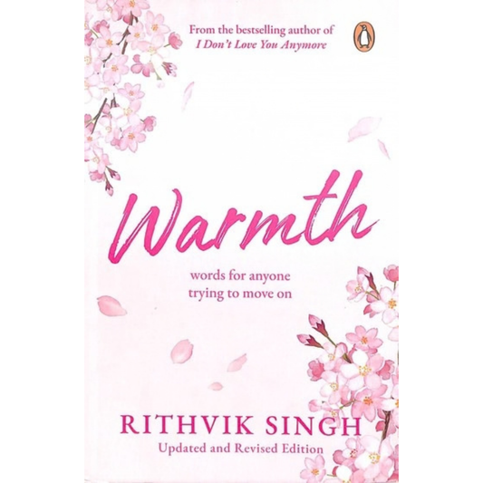 Warmth: Words for Anyone Trying to Move On by Rithvik Singh