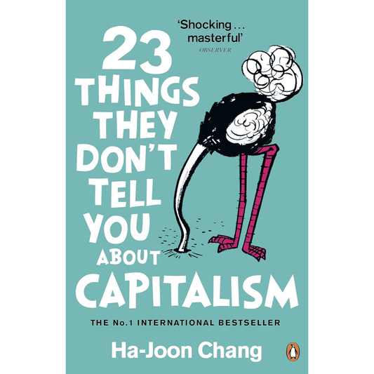 23 Things they Don’t tell you about Capitalism by Ha-Joon Chang