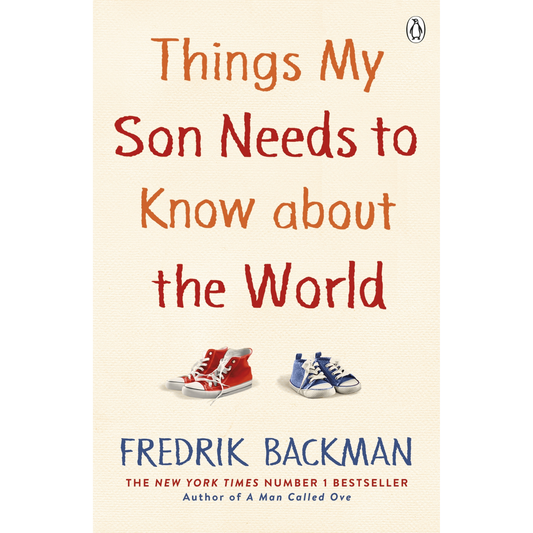 Things My Son Needs to Know About the World by Fredrik Backman