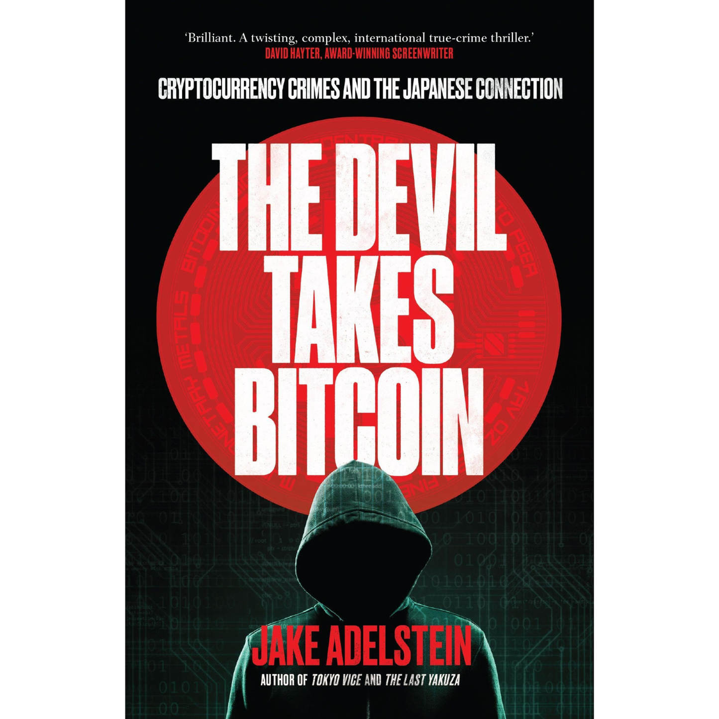 The Devil Takes Bitcoin: Cryptocurrency Crimes and the Japanese Connection by Jake Adelstein, Nathalie Stucky