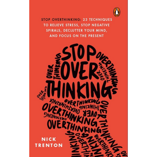 Stop Overthinking: 23 Techiniques to Relieve Stress,Stop Negative Spirals, Declutter your Mind, and Focus on the Present by Nick Trenton