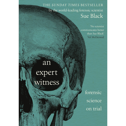 An Expert Witness: Forensic Science on Trial by Sue Black