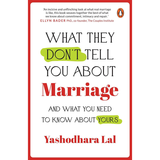 What They Don't Tell You About Marriage: And What You Need To Know About Yours by Yashodhara Lal