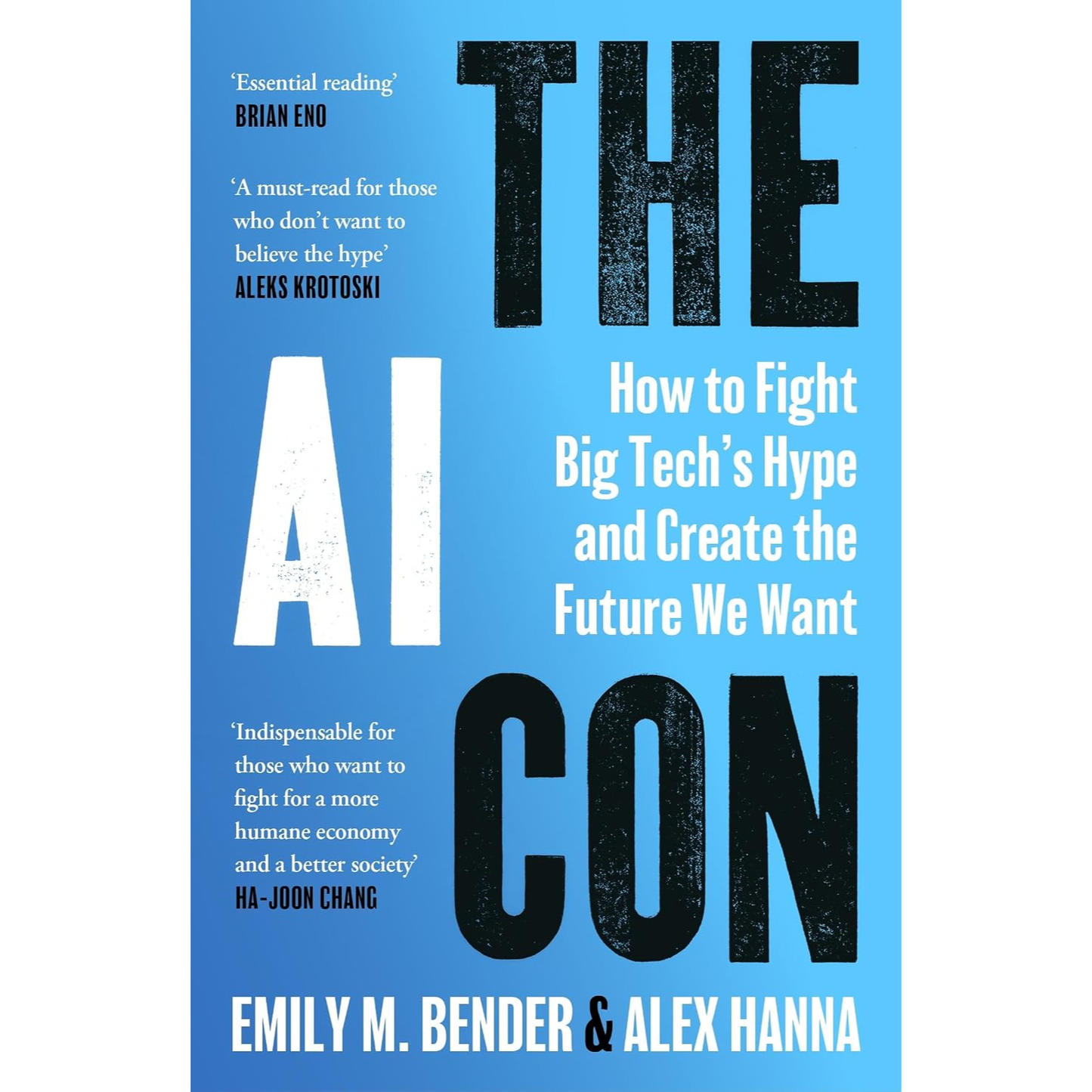 The AI Con: How to Fight Big Tech's Hype and  Create the Future We Want by Emily M. Bender and Alex Hanna