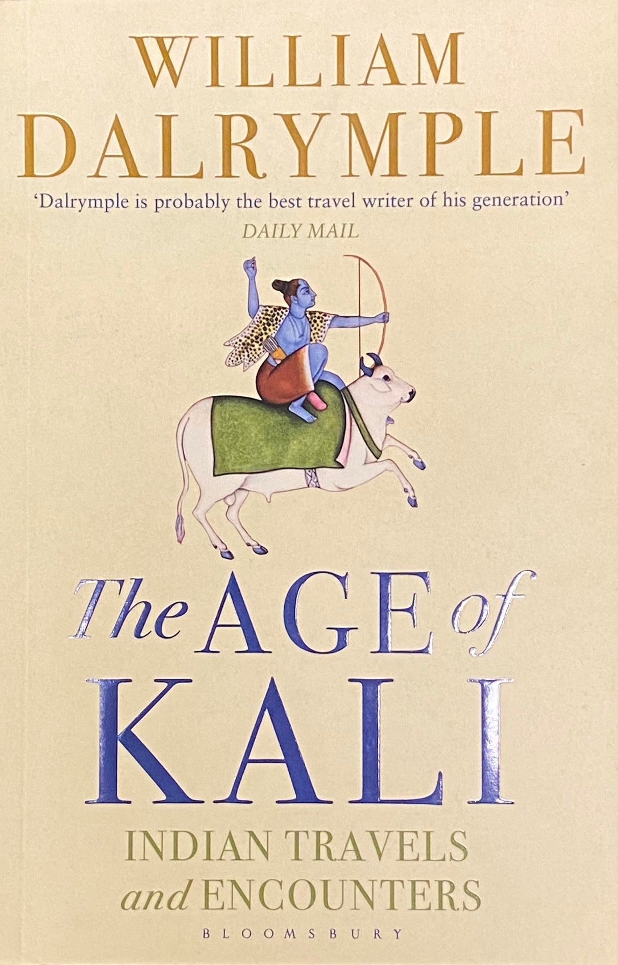 The Age of Kali: Indian travels and Encounters by William Dalrymple