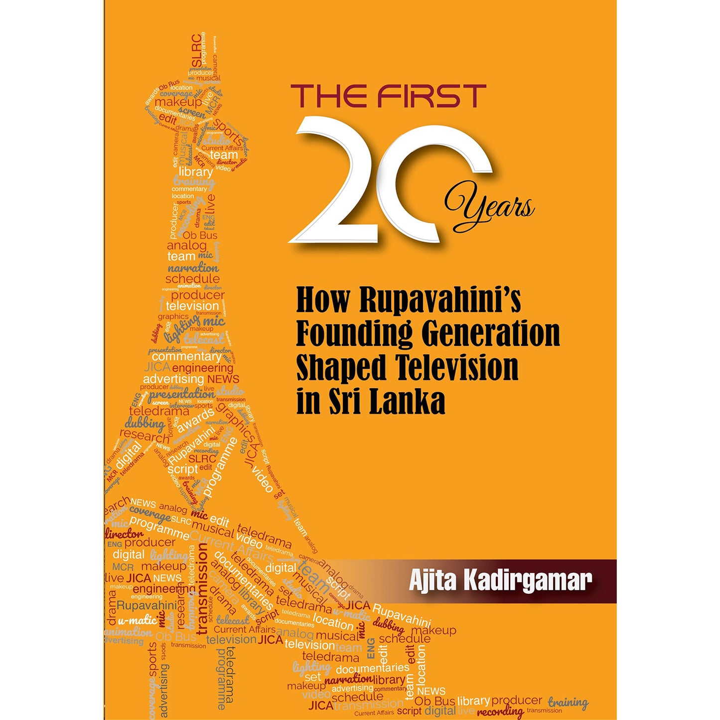 The First 20 Years How Rupervahini's Founding Generation Shaped Televisiion in Sri Lanka by Ajita Kadirgamar
