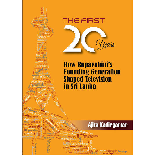 The First 20 Years How Rupervahini's Founding Generation Shaped Televisiion in Sri Lanka by Ajita Kadirgamar