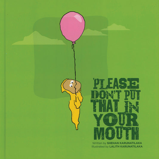 Please Don’t Put That in Your Mouth by Shehan Karunatilaka