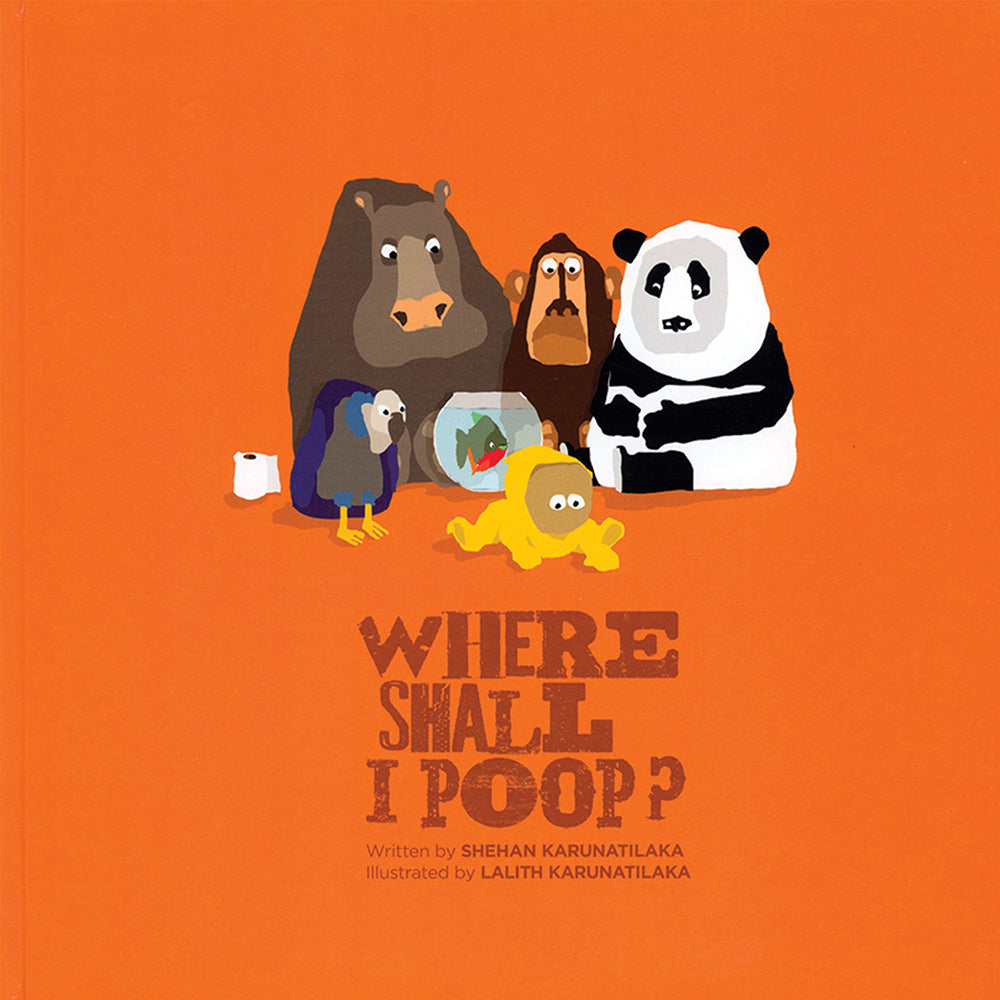 Where Shall I Poop? Written by Shehan Karunatilaka, Illustrated by Lalith Karunatilaka