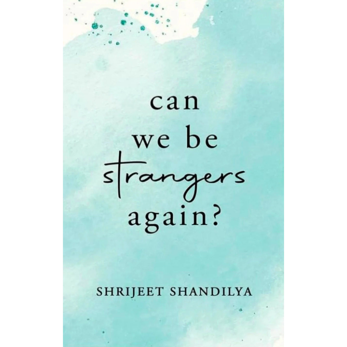 Can We Be Strangers Again? by Shrijeet Shandilya