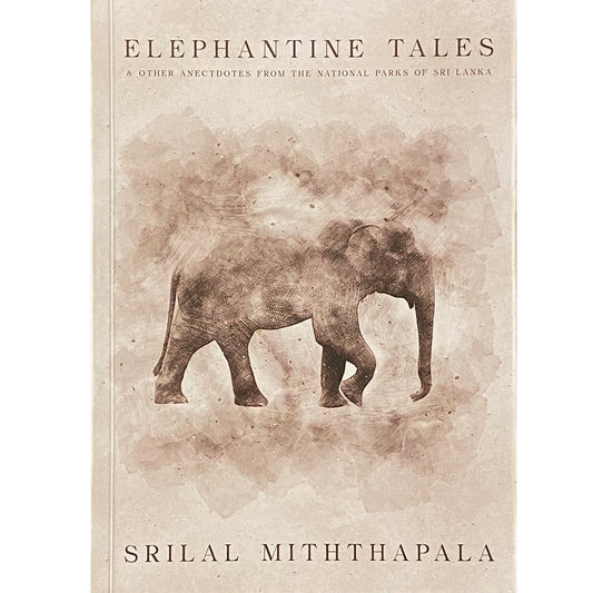 Elephantine Tales by Srilal Miththapala