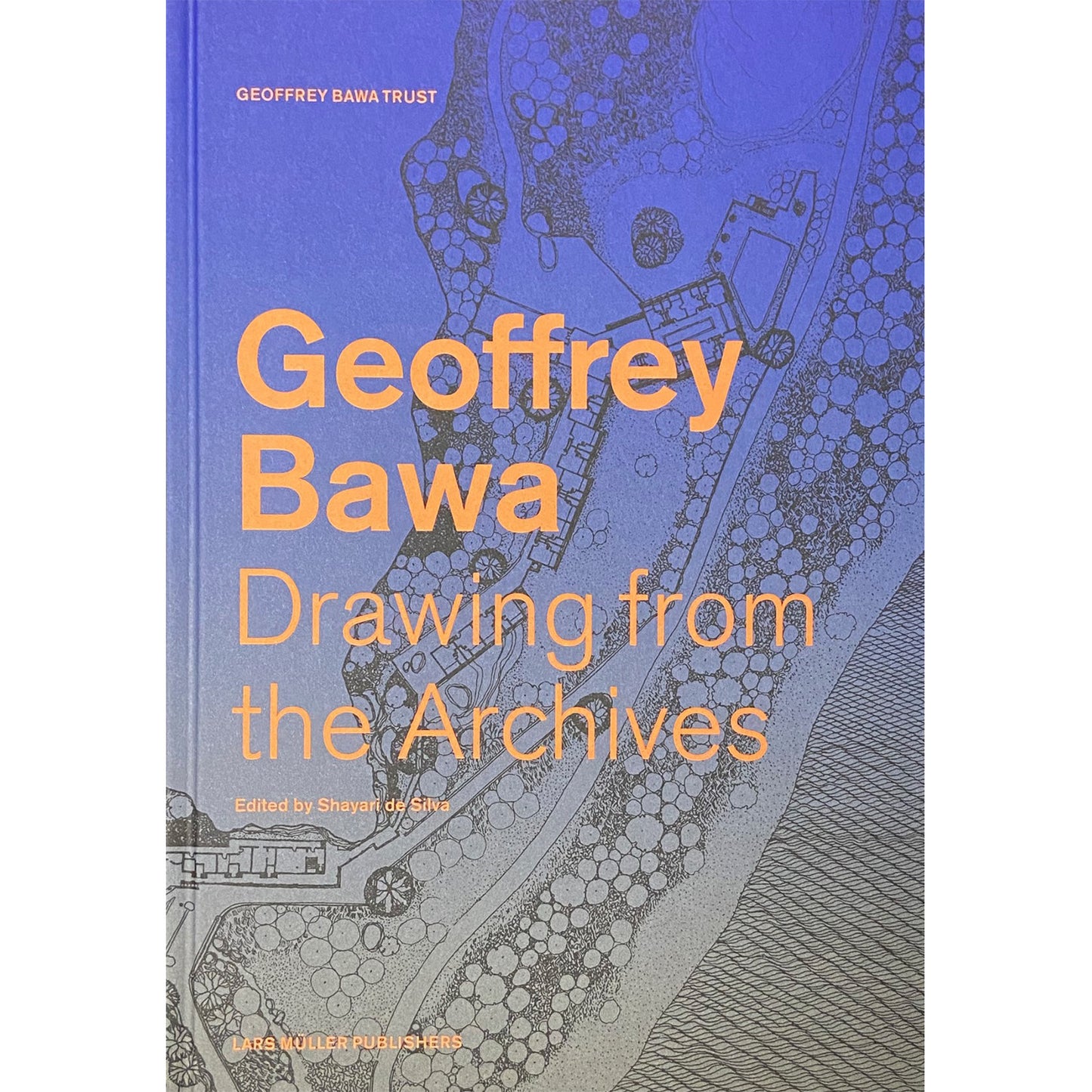 Geoffrey Bawa: Drawing on the Archives Edited by Shayari de Silva