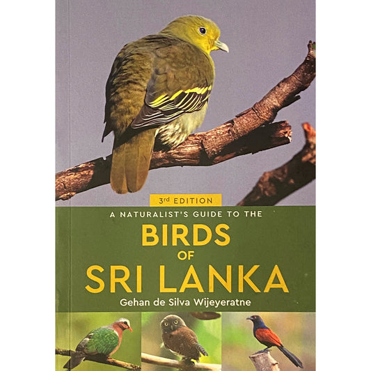 The Naturalist's Guide to The Birds of Sri Lanka by Gehan de Silva Wijeyeratne