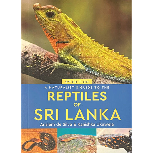 The Naturalist's Guide to The Reptiles Of Sri Lanka by Anslem de Silva & Kanishka Ukuwela