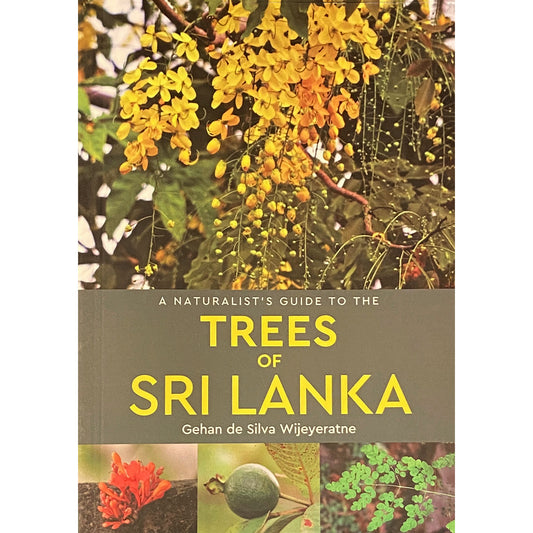 The Naturalist's Guide to The Trees of Sri Lanka by Gehan de Silva Wijeyeratne