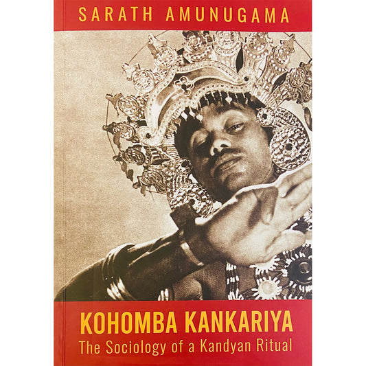 Kohomba Kankariya: The Sociology of a Kandyan Ritual by Sarath Amunugama