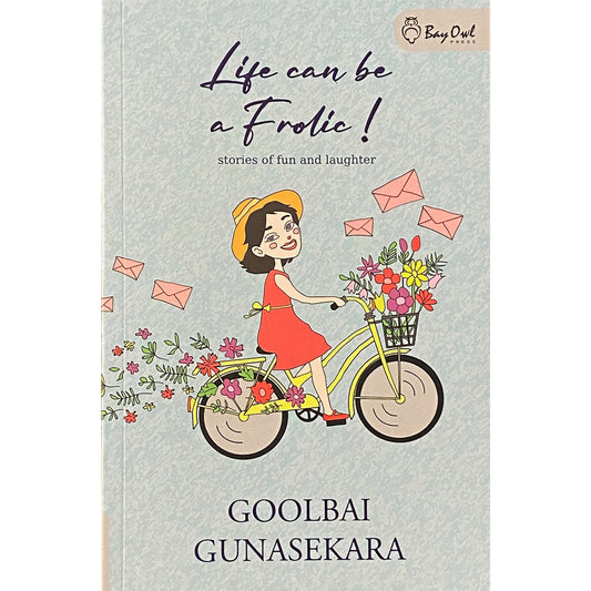 Life can be a Frolic by Goolbai Gunasekara
