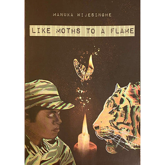 Like Moths to a Flame by Manuka Wijesinghe