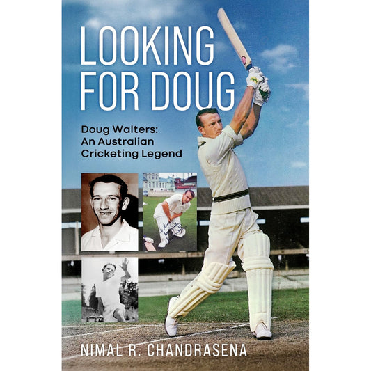 Looking For Doug: Doug Walters- An Australian Cricketing Legend by Nimal R Chandrasena