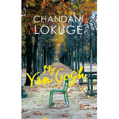 My Van Gogh: A Novel by Chandani Lokuge