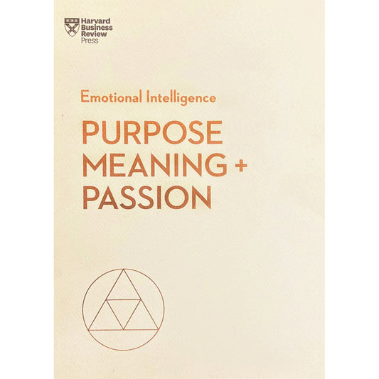Purpose, Meaning, and Passion (HBR Emotional Intelligence Series)