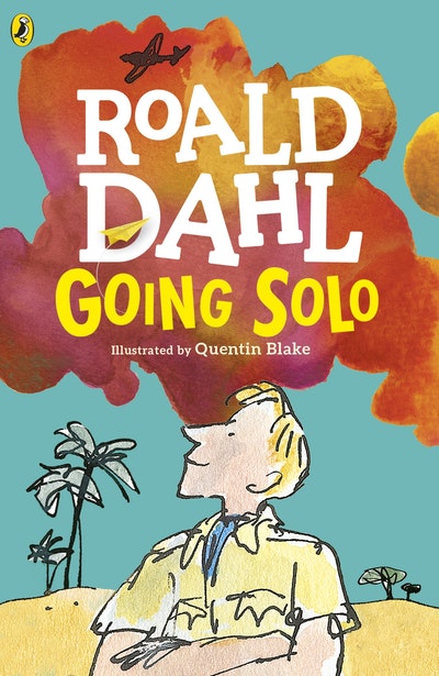 Going Solo by Roald Dahl , illustrated by Quentin Blake