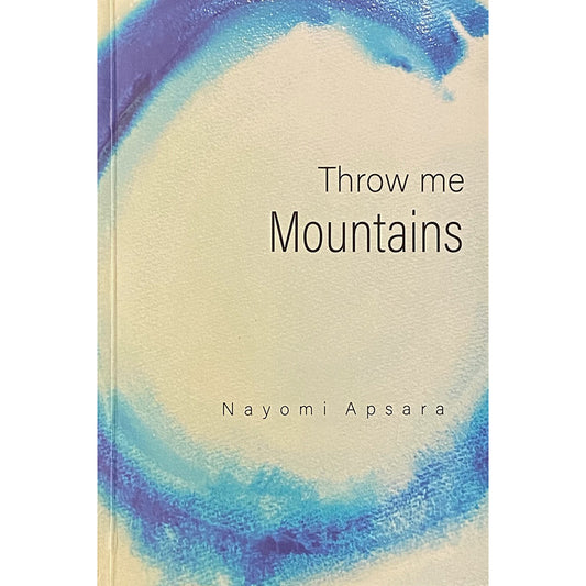 Throw Me Mountains by Nayomi Apsara