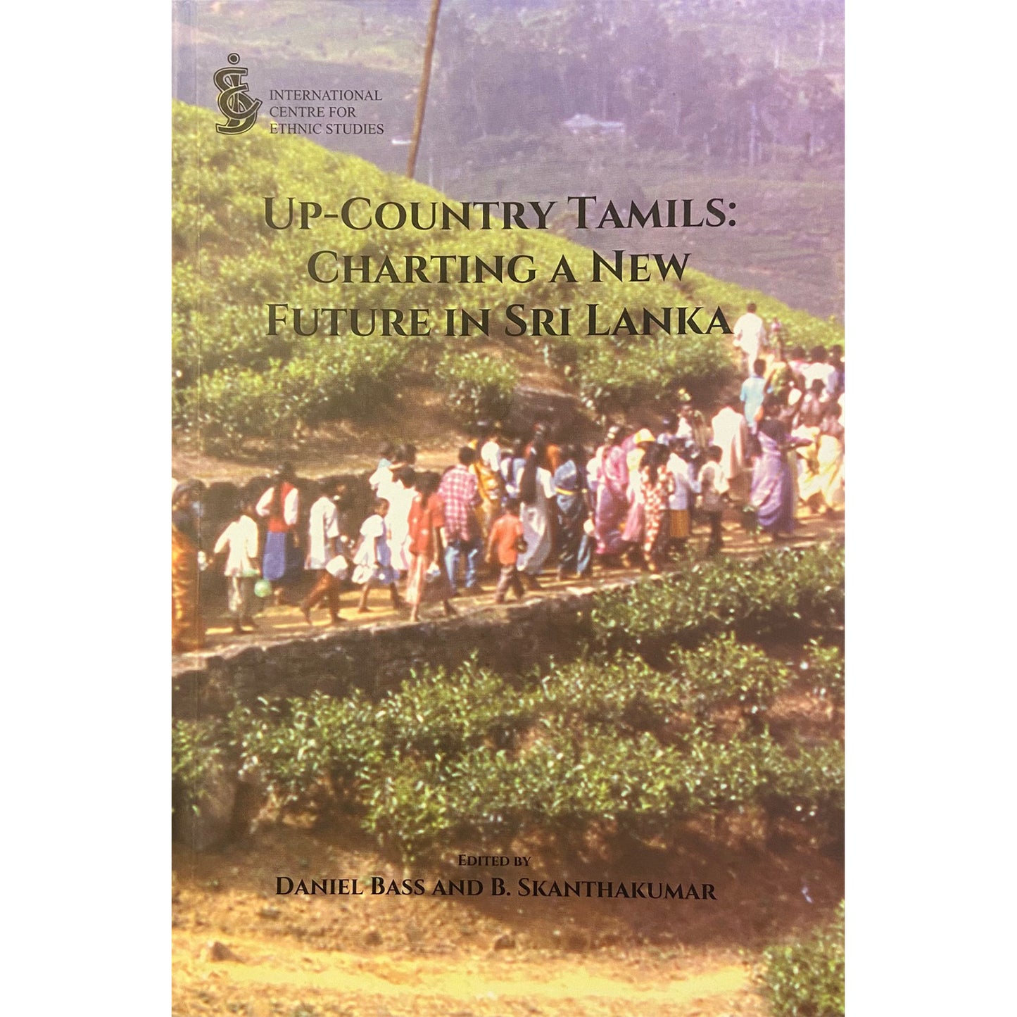 Up-Country Tamils: Charting a New Future in Sri Lanka Edited by Daniel Bass & B Skanthakumar