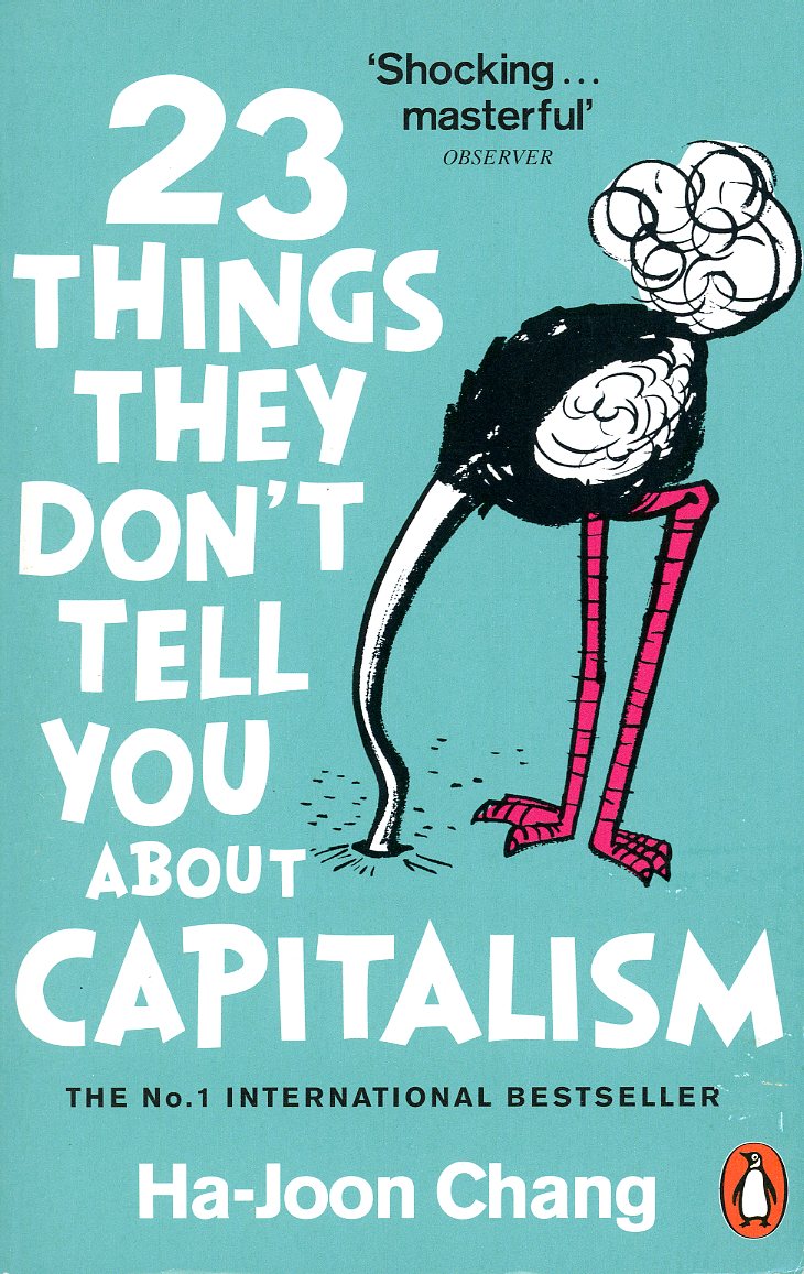 23 Things they Don’t tell you about Capitalism by Ha-Joon Chang