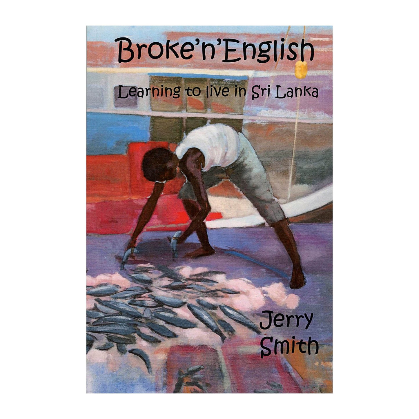 Broke’n’English: Learning to live in Sri Lanka by Jerry Smith