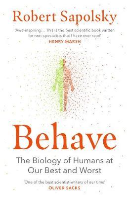Behave: The biology of Human at Our Best and Worst by Robert Sapolsky