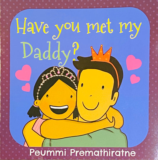 Have You Met My Daddy? By Peummi Premathiratne