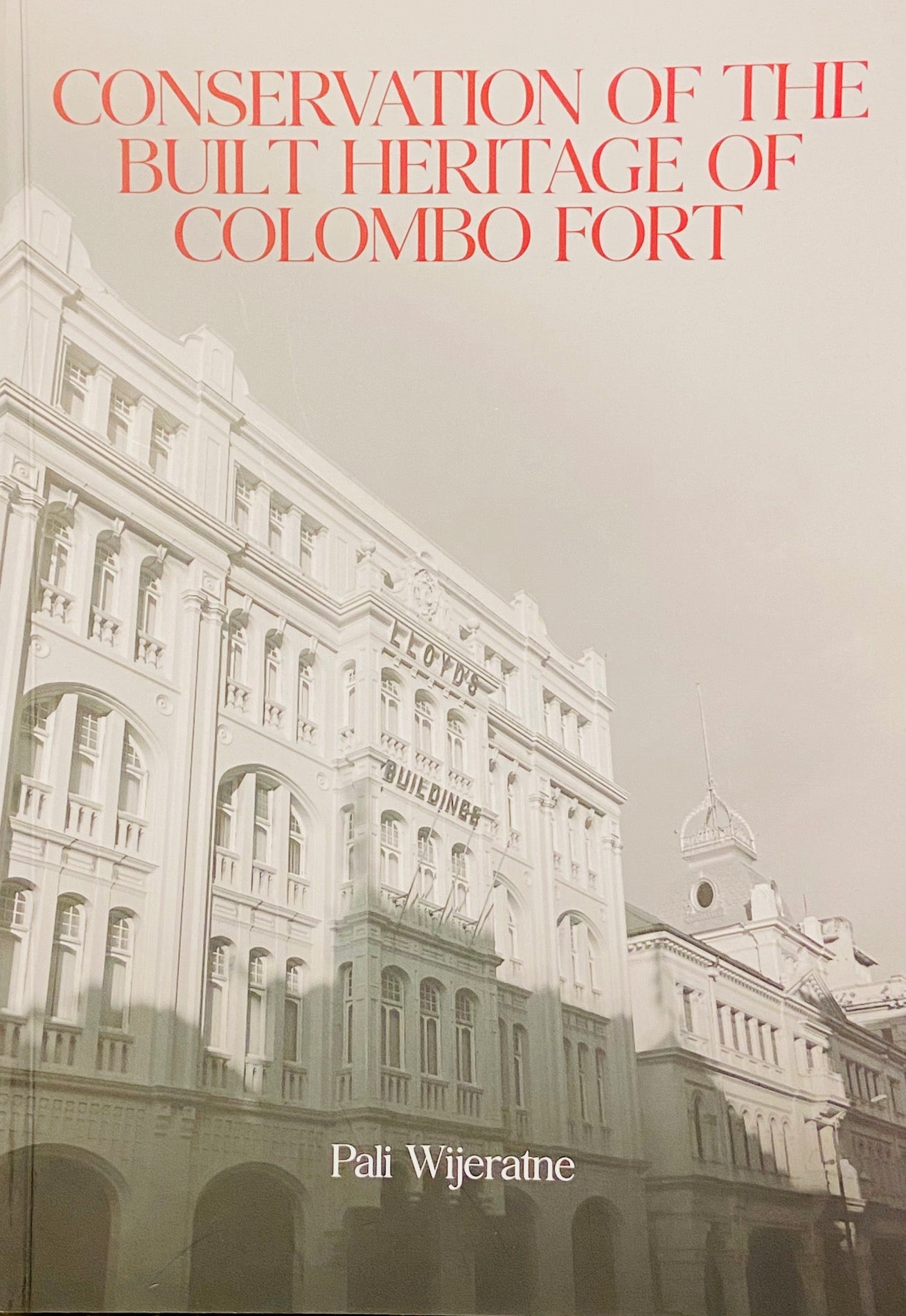 Conservation of the Built Heritage of Colombo Fort by Pali Wijeratne