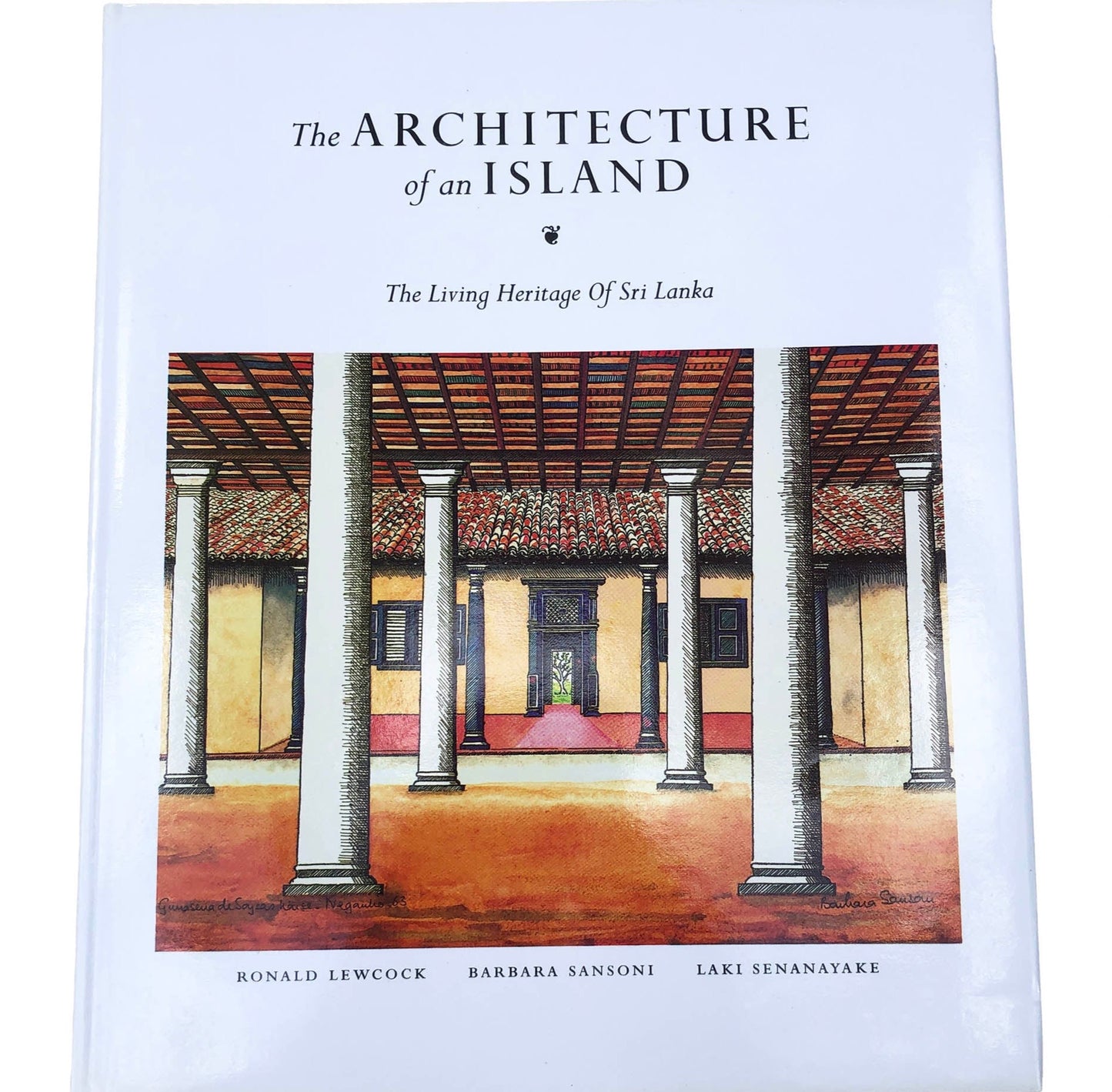 The Architecture of an Island. Ronald Lewcock, Barbara Sansoni & Laki Senanayake