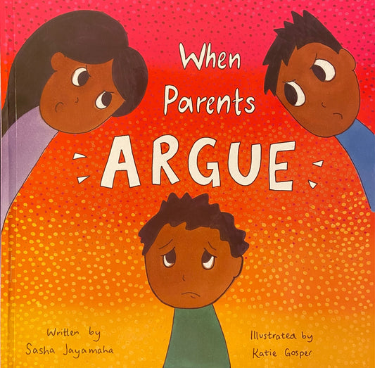 When Parents Argue by Sasha Jayamaha, Illustrated by Katie Gosper