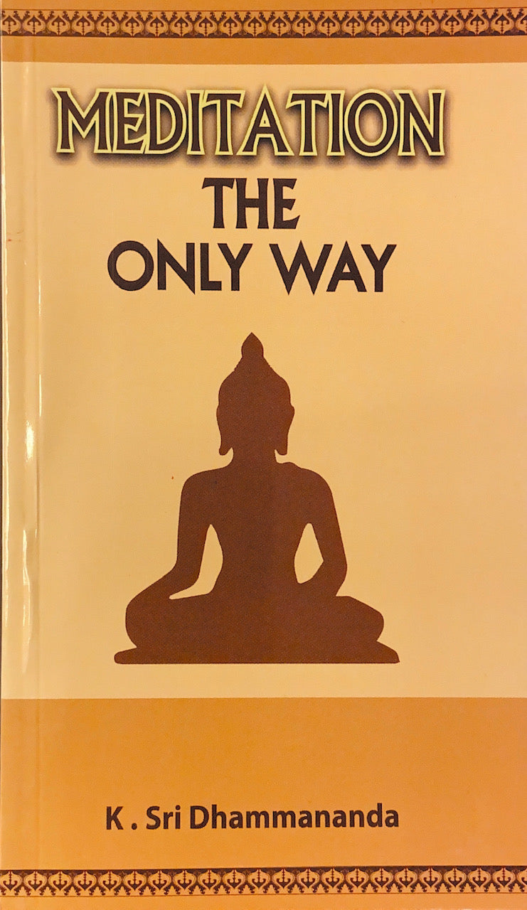 Meditation:The Only Way by K. Sri Dhammananda