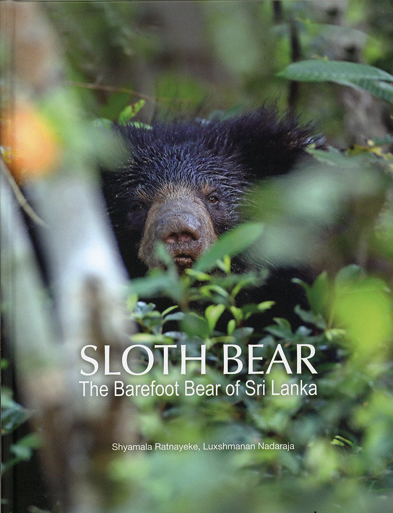 Sloth Bear: The Barefoot Bear of Sri Lanka by Shyamala Ratnayeke. Photography by Luxshmanan Nadaraja