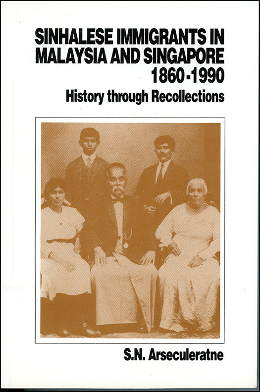 Sinhalese Immigrants in Malaysia & Singapore 1860-1990 by S.N Arasaculeratne
